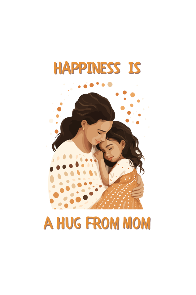 Happiness is a Hug From Mom