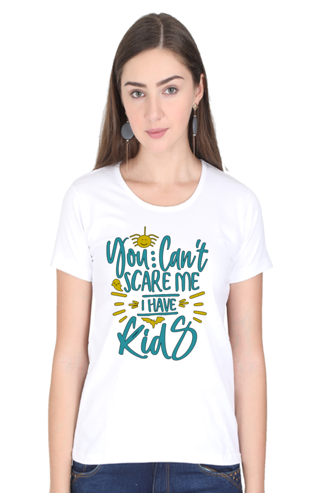 You cant scare me, I Have kids - Womens T-Shirt