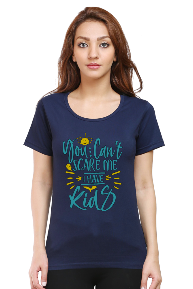 You cant scare me, I Have kids - Womens T-Shirt