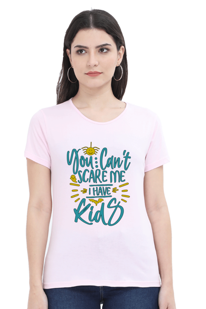 You cant scare me, I Have kids - Womens T-Shirt