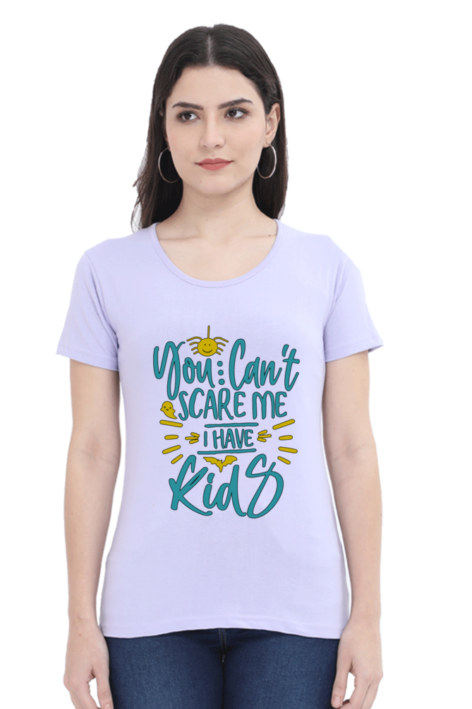 You cant scare me, I Have kids - Womens T-Shirt