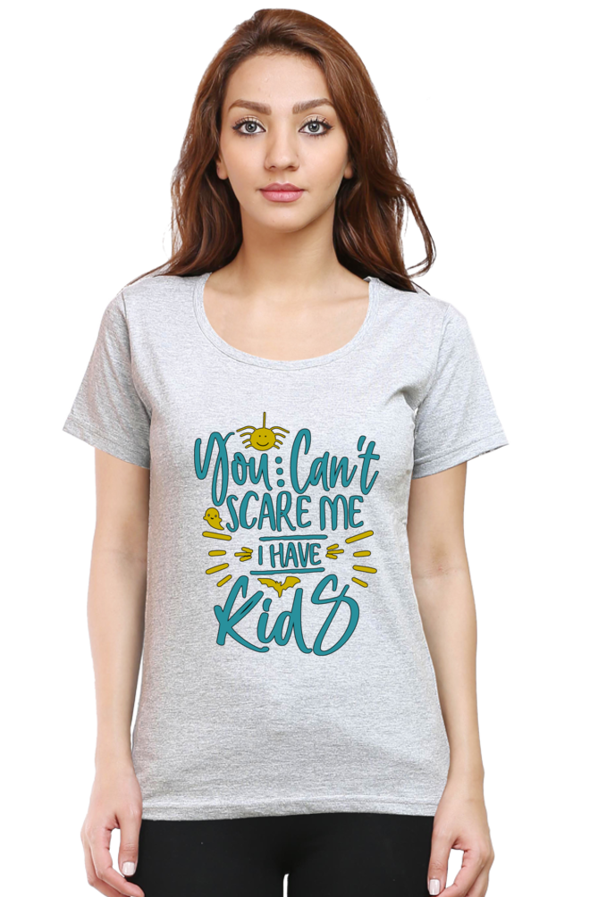 You cant scare me, I Have kids - Womens T-Shirt