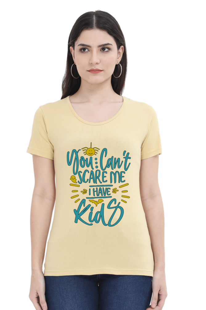 You cant scare me, I Have kids - Womens T-Shirt