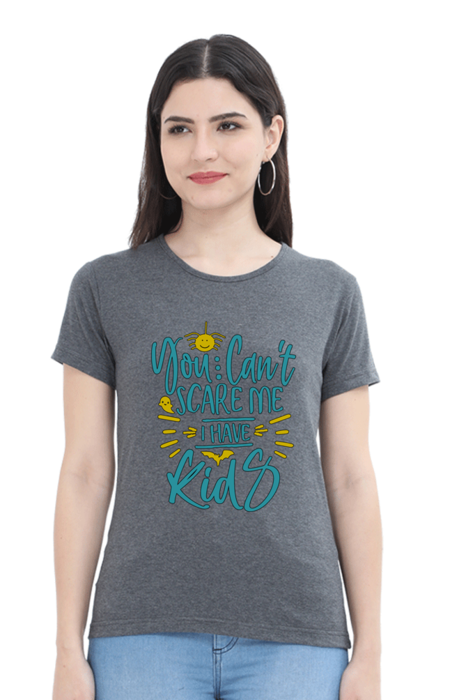 You cant scare me, I Have kids - Womens T-Shirt