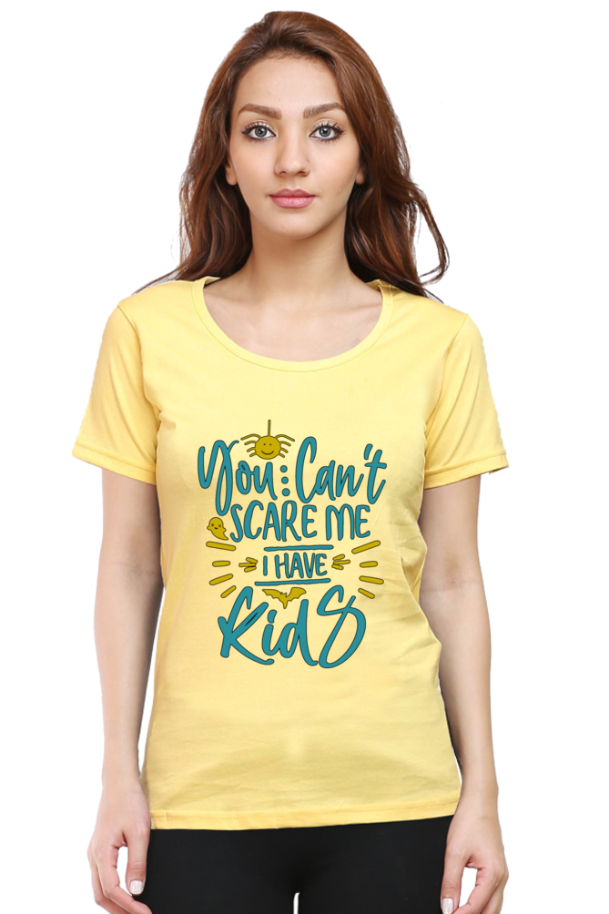 You cant scare me, I Have kids - Womens T-Shirt