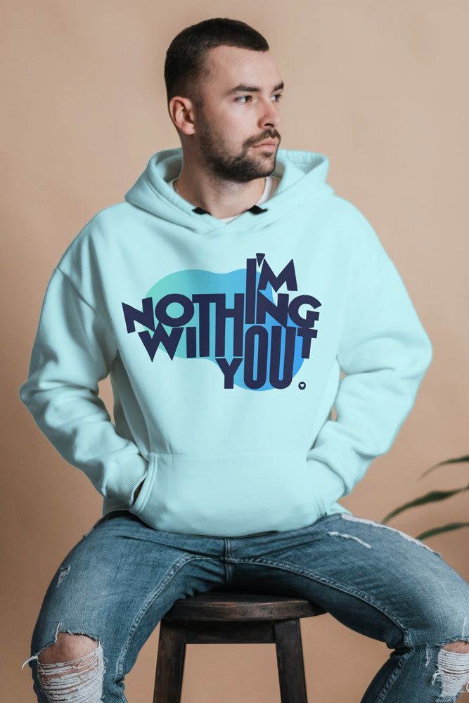 I am nothing without you  - Unisex Hooded SweatShirt