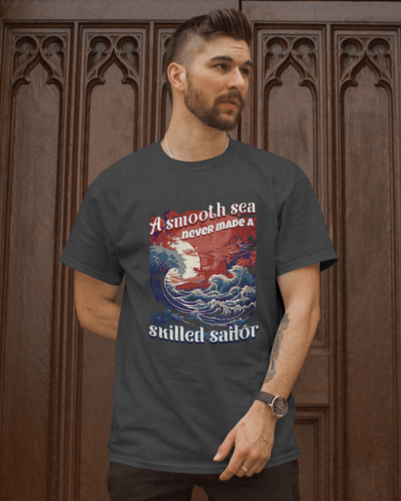 A smooth Sea never made a skilled sailor, Classic Unisex T-shirt