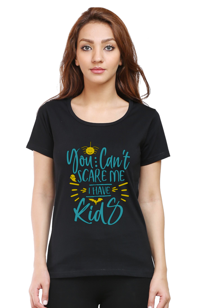 You cant scare me, I Have kids - Womens T-Shirt