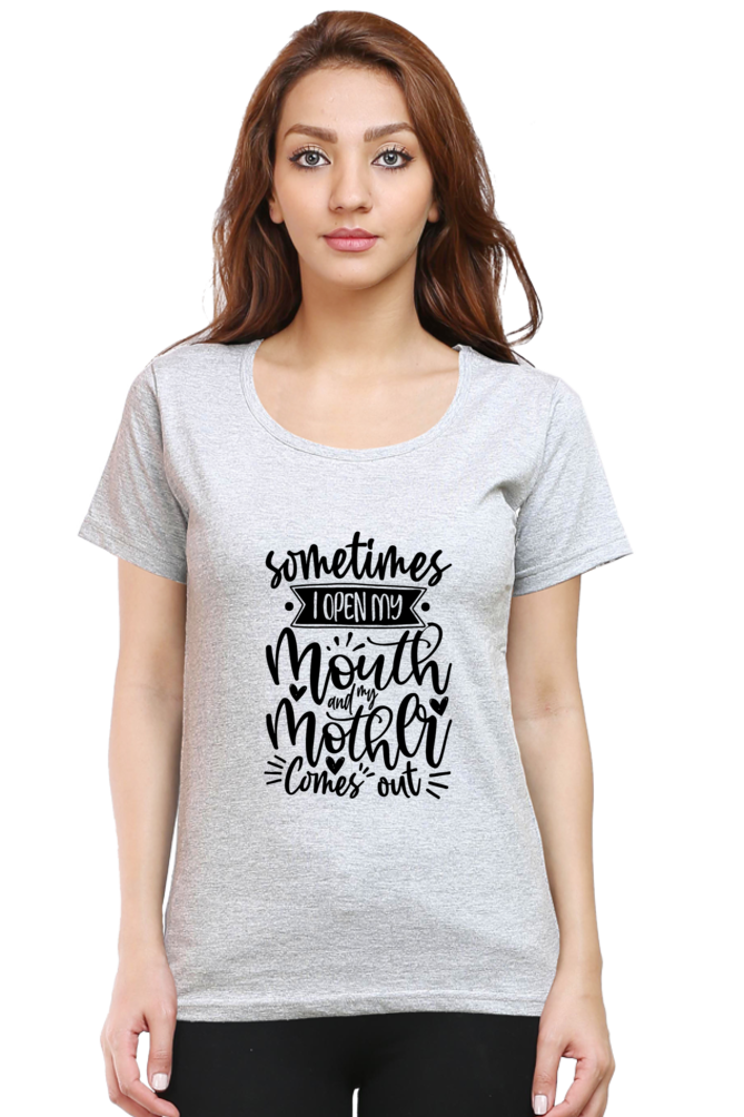 When I open my mouth, my mom comes out - Womens T-Shirt